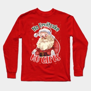 No Fruitcake, No Gifts: Whimsical Santa Holiday Design for Festive Humor Long Sleeve T-Shirt